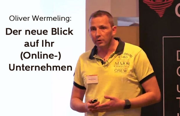 Oliver Wermeling - Der neue Blick auf Ihr (Online-)Unternehmen
