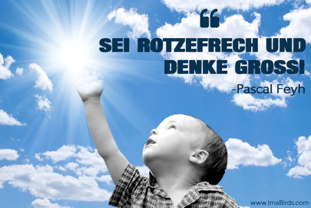 Sei rotzefrech und denke groß - Pascal Feyh