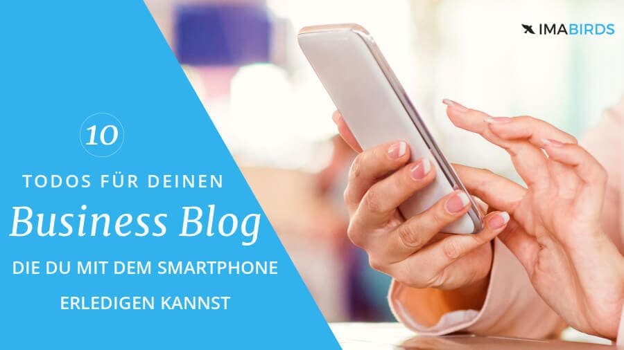 Aufgaben für deinen Business Blog, die du mit dem Smartphone erledigen kannst